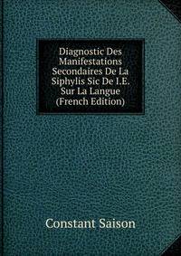 Diagnostic Des Manifestations Secondaires De La Siphylis Sic De I.E. Sur La Langue (French Edition)