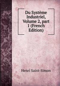 Du Syst?me Industriel, Volume 2, part 1 (French Edition)