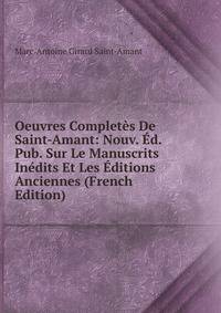 Oeuvres Completes De Saint-Amant: Nouv. Ed. Pub. Sur Le Manuscrits Inedits Et Les Editions Anciennes (French Edition)