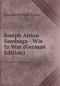 Joseph Anton Sambuga - Wie Er War (German Edition)