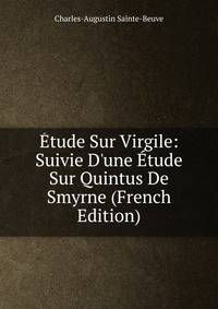 ?tude Sur Virgile: Suivie D'une ?tude Sur Quintus De Smyrne (French Edition)