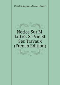Notice Sur M. Littre: Sa Vie Et Ses Travaux (French Edition)