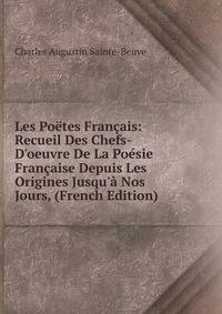 Les Po?tes Fran?ais: Recueil Des Chefs-D'oeuvre De La Po?sie Fran?aise Depuis Les Origines Jusqu'? Nos Jours, (French Edition)
