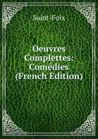 Oeuvres Complettes: Comedies (French Edition)