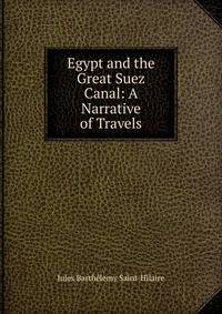 Egypt and the Great Suez Canal: A Narrative of Travels
