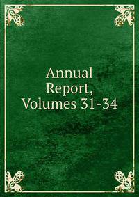 Annual Report, Volumes 31-34