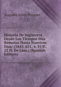 Historia De Inglaterra Desde Los Tiempos Mas Remotos Hasta Nuestros Dias: (1843. 631, 4, VI P., 22 H. De Lam.) (Spanish Edition)