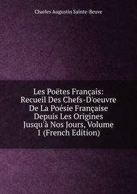 Les Po?tes Fran?ais: Recueil Des Chefs-D'oeuvre De La Po?sie Fran?aise Depuis Les Origines Jusqu'? Nos Jours, Volume 1 (French Edition)