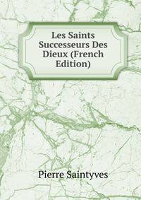 Les Saints Successeurs Des Dieux (French Edition)