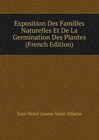 Exposition Des Familles Naturelles Et De La Germination Des Plantes (French Edition)