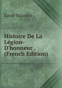 Histoire De La L?gion-D'honneur . (French Edition)