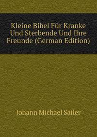 Kleine Bibel Fur Kranke Und Sterbende Und Ihre Freunde (German Edition)