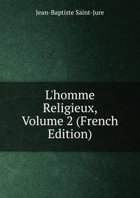 L'homme Religieux, Volume 2 (French Edition)