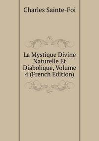 La Mystique Divine Naturelle Et Diabolique, Volume 4 (French Edition)