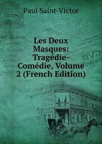 Les Deux Masques: Tragedie-Comedie, Volume 2 (French Edition)