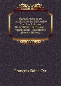 Manuel Pratique De L'exploration De La Poitrine Chez Les Animaux Domestiques; Percussion - Auscultation - Pn?ographie (French Edition)