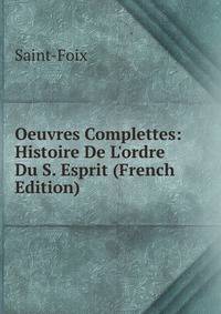 Oeuvres Complettes: Histoire De L'ordre Du S. Esprit (French Edition)