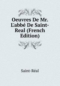 Oeuvres De Mr. L'abb? De Saint-Real (French Edition)