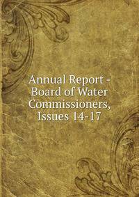 Annual Report - Board of Water Commissioners, Issues 14-17