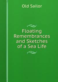 Floating Remembrances and Sketches of a Sea Life