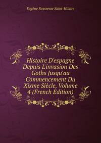 Histoire D'espagne Depuis L'invasion Des Goths Jusqu'au Commencement Du Xixme Si?cle, Volume 4 (French Edition)