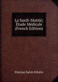 La Surdi-Mutite; Etude Medicale (French Edition)