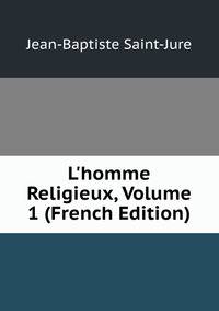 L'homme Religieux, Volume 1 (French Edition)