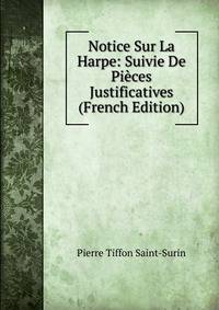 Notice Sur La Harpe: Suivie De Pieces Justificatives (French Edition)