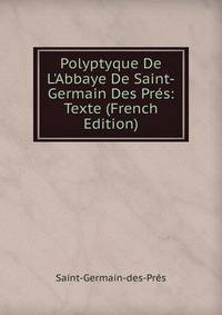 Polyptyque De L'Abbaye De Saint-Germain Des Pr?s: Texte (French Edition)