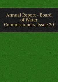 Annual Report - Board of Water Commissioners, Issue 20