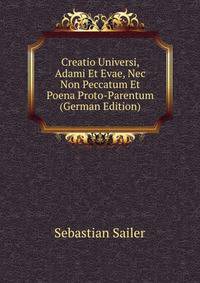 Creatio Universi, Adami Et Evae, Nec Non Peccatum Et Poena Proto-Parentum (German Edition)