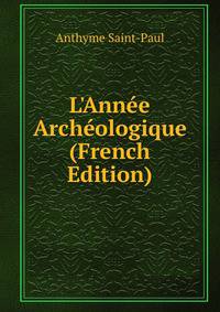 L'Ann?e Arch?ologique (French Edition)