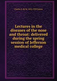 Lectures in the diseases of the nose and throat: delivered during the spring session of Jefferson medical college