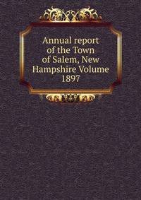 Annual report of the Town of Salem, New Hampshire Volume 1897