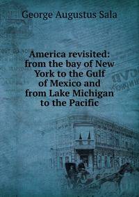 America revisited: from the bay of New York to the Gulf of Mexico and from Lake Michigan to the Pacific