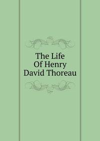 The Life Of Henry David Thoreau