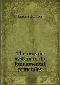 The mosaic system in its fundamental principles