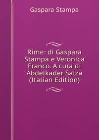 Rime: di Gaspara Stampa e Veronica Franco. A cura di Abdelkader Salza (Italian Edition)