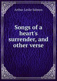 Songs of a heart's surrender, and other verse