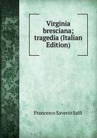 Virginia bresciana; tragedia (Italian Edition)