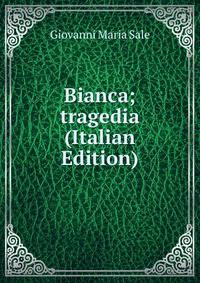 Bianca; tragedia (Italian Edition)