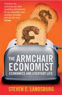 The Armchair Economist: Economics and Everyday Life
