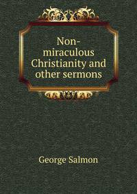 Non-miraculous Christianity and other sermons