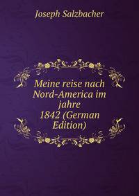Meine reise nach Nord-America im jahre 1842 (German Edition)