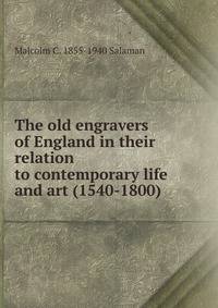 The old engravers of England in their relation to contemporary life and art (1540-1800)