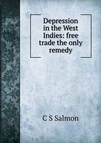 Depression in the West Indies: free trade the only remedy