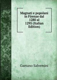 Magnati e popolani in Firenze dal 1280 al 1295 (Italian Edition)