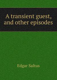 A transient guest, and other episodes