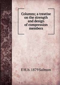 Columns; a treatise on the strength and design of compression members