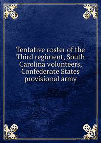 Tentative roster of the Third regiment, South Carolina volunteers, Confederate States provisional army